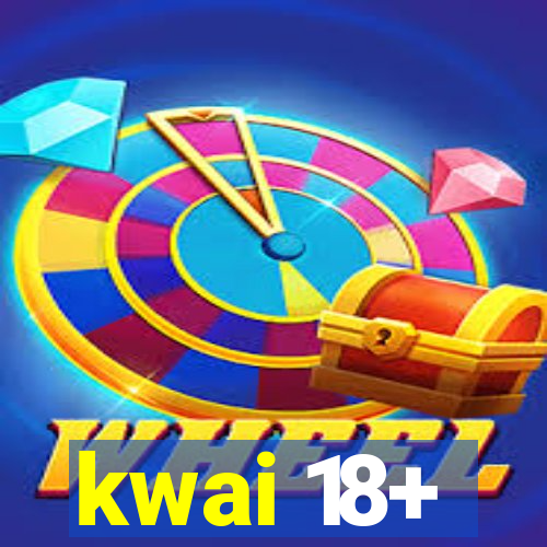 kwai 18+