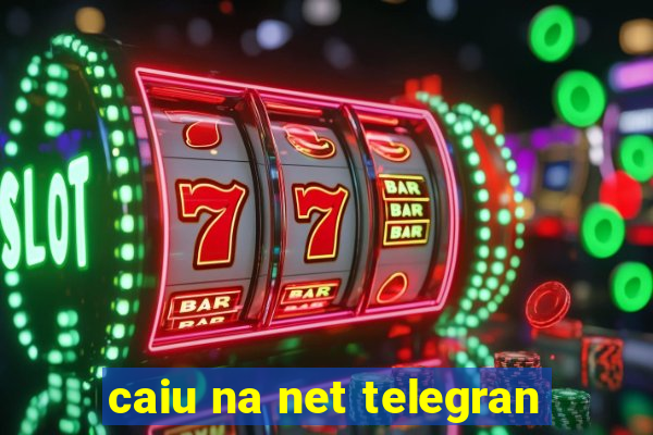 caiu na net telegran