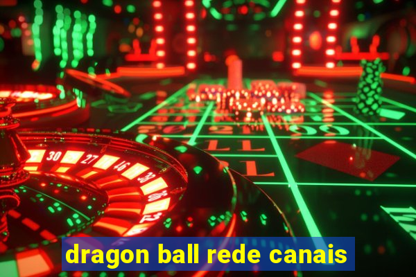 dragon ball rede canais