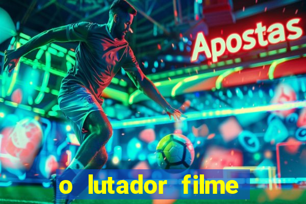 o lutador filme completo dublado mega filmes