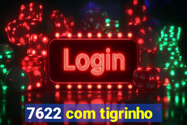 7622 com tigrinho