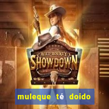 muleque té doido 4 o filme completo dublado