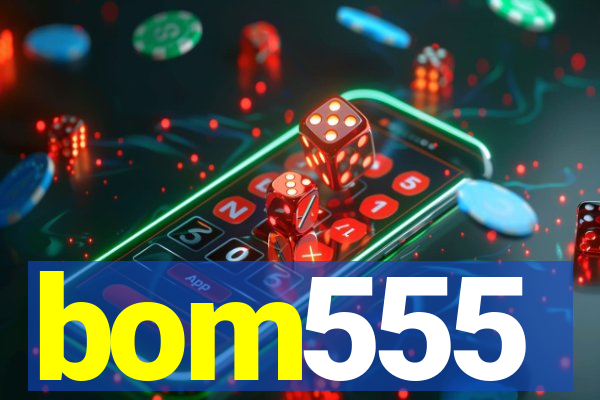 bom555