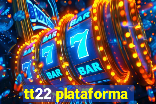 tt22 plataforma