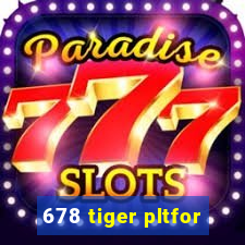 678 tiger pltfor