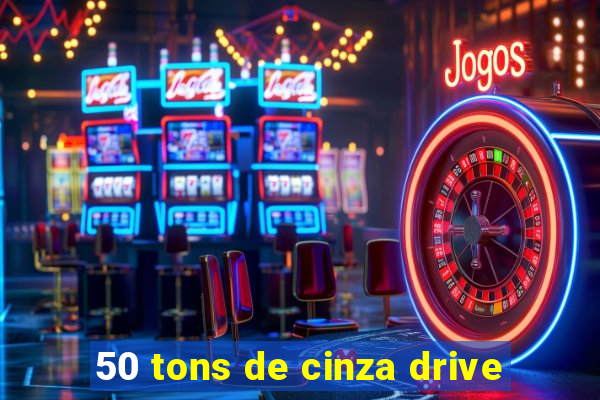 50 tons de cinza drive