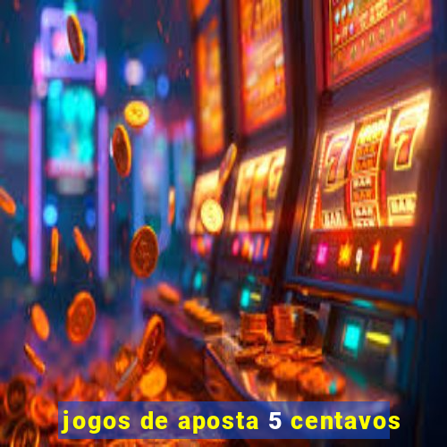 jogos de aposta 5 centavos