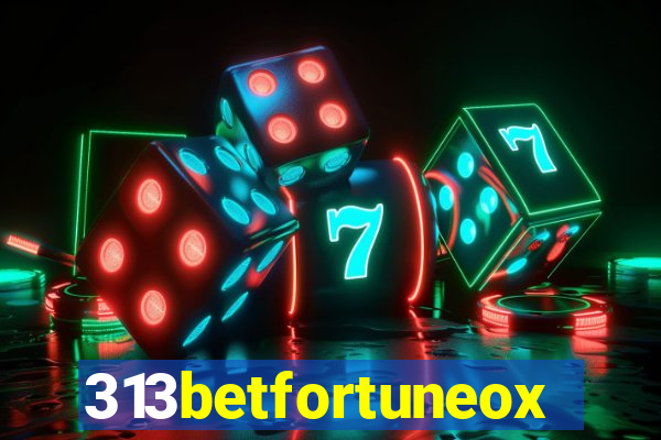 313betfortuneox