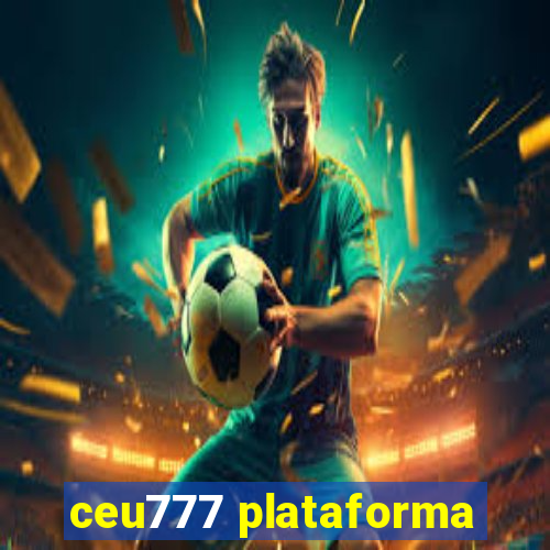 ceu777 plataforma