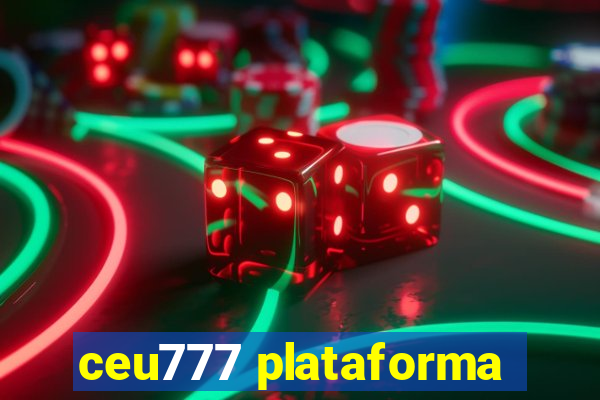 ceu777 plataforma