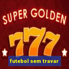 futebol sem travar