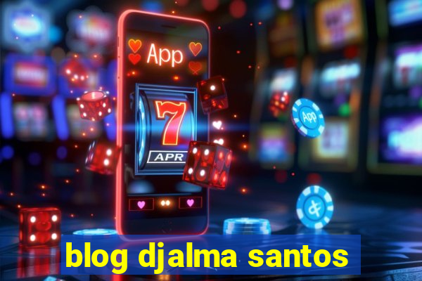 blog djalma santos