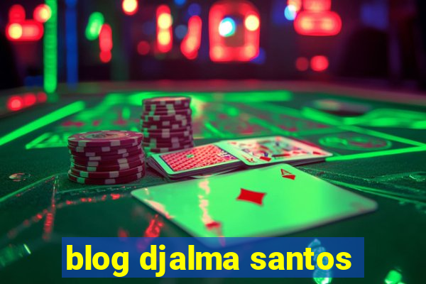 blog djalma santos