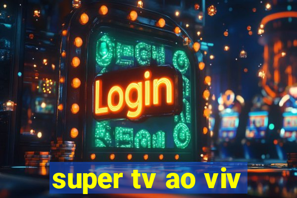 super tv ao viv