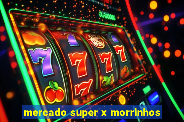 mercado super x morrinhos