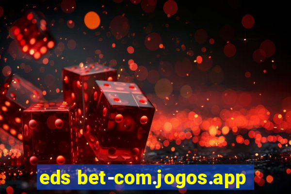 eds bet-com.jogos.app