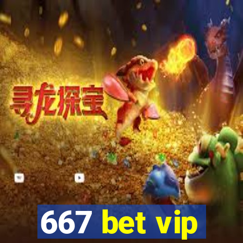 667 bet vip