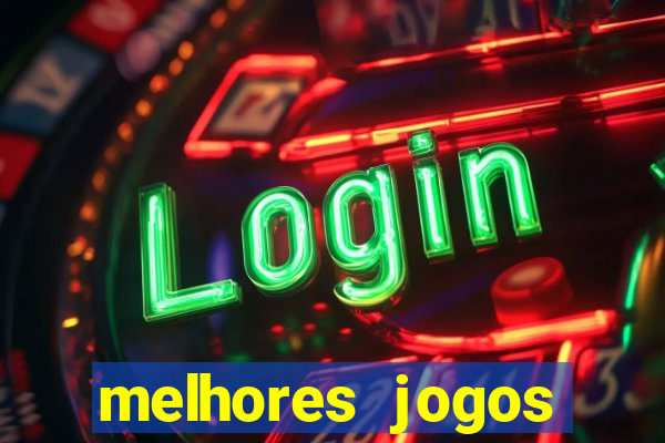 melhores jogos estrela bet