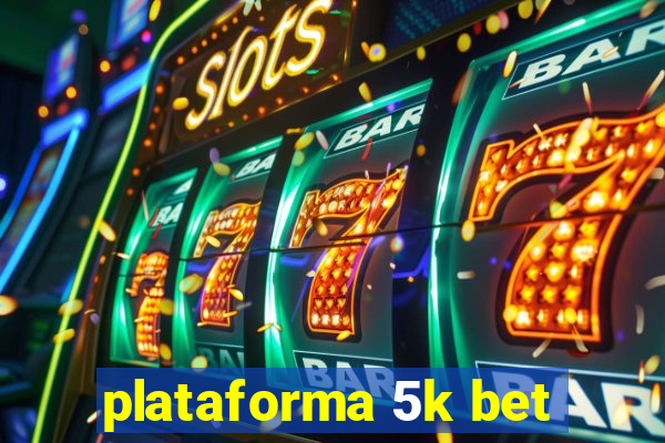 plataforma 5k bet