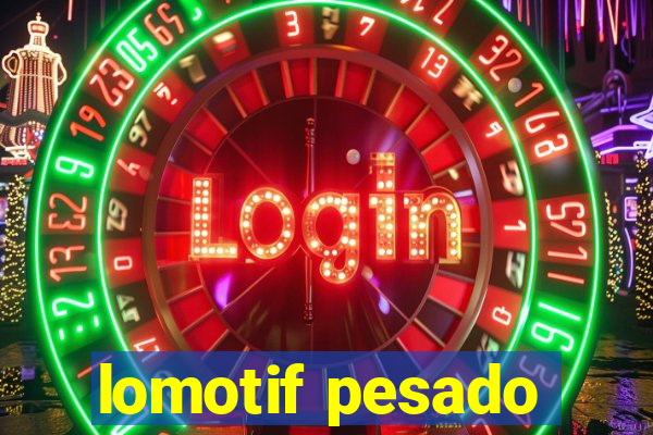 lomotif pesado