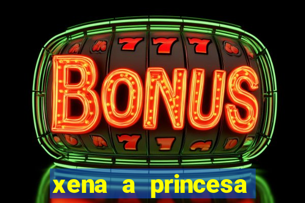 xena a princesa guerreira online