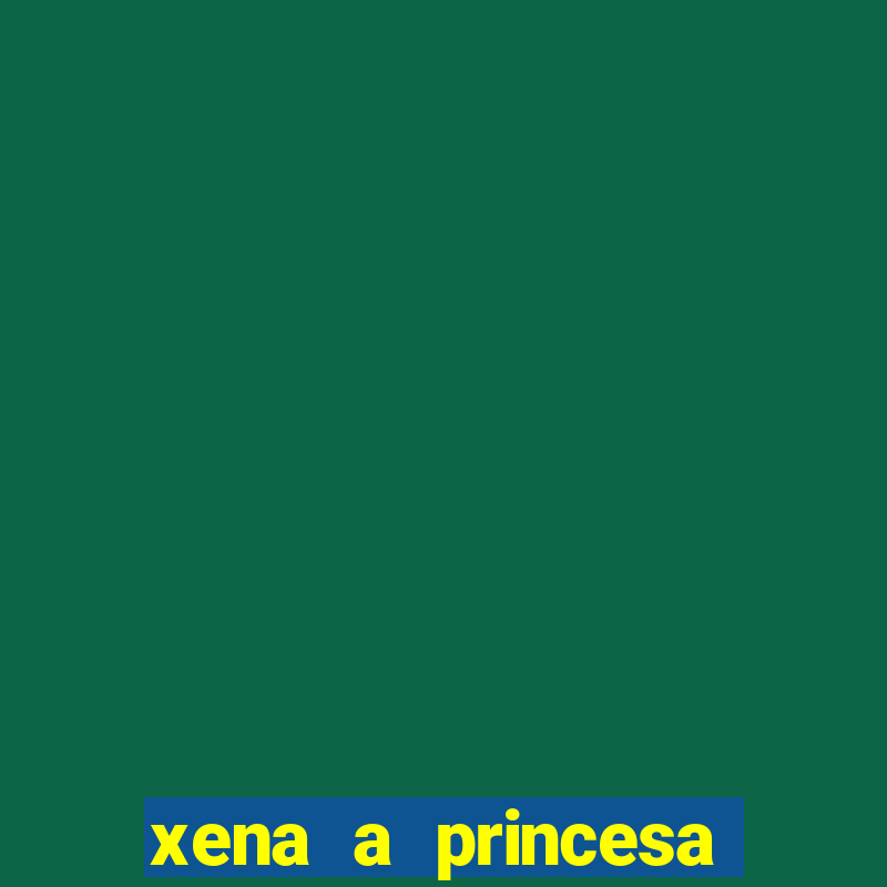 xena a princesa guerreira online