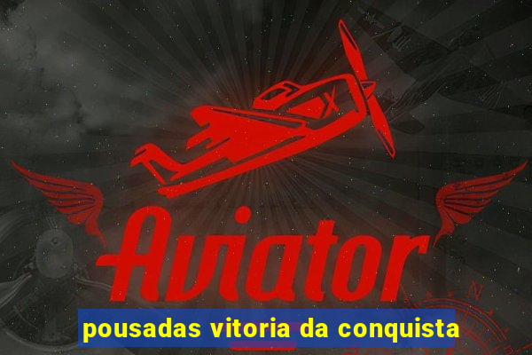 pousadas vitoria da conquista