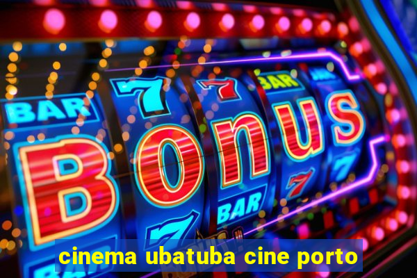 cinema ubatuba cine porto