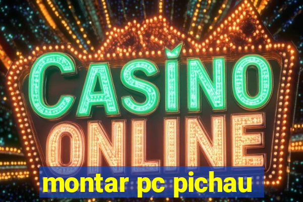 montar pc pichau