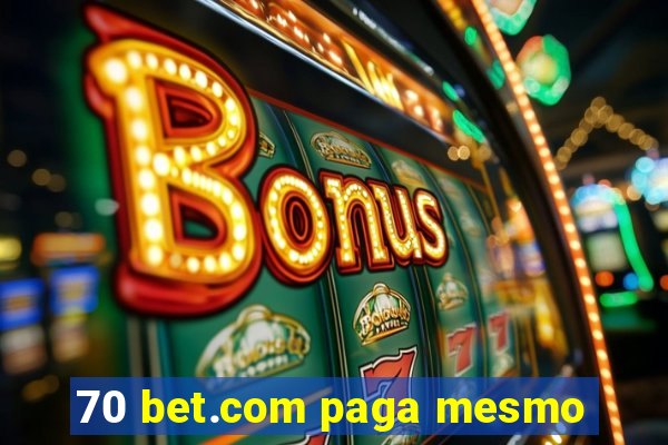 70 bet.com paga mesmo