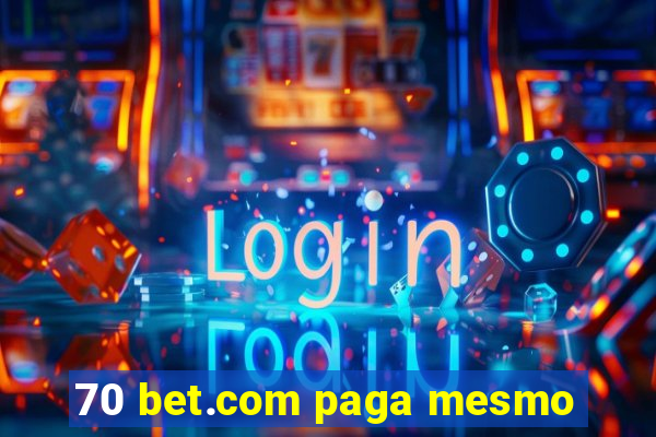 70 bet.com paga mesmo