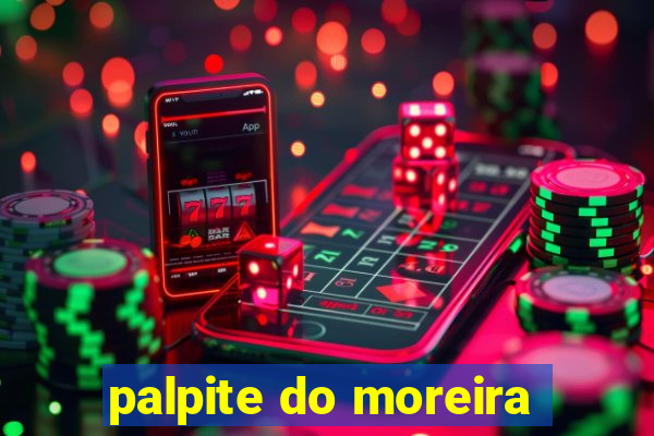 palpite do moreira