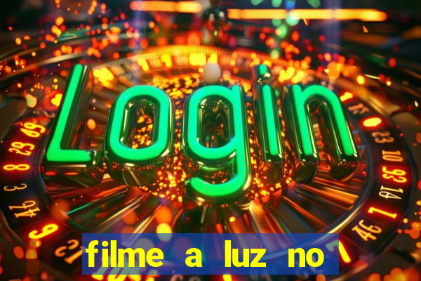 filme a luz no fim do mundo completo dublado