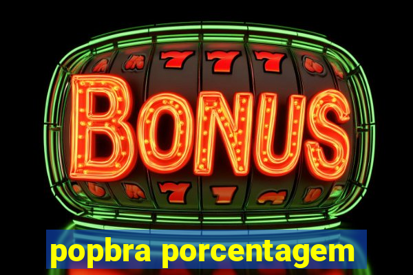 popbra porcentagem