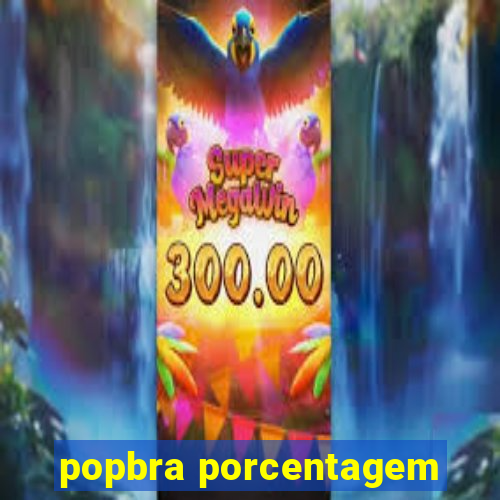 popbra porcentagem