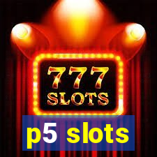 p5 slots