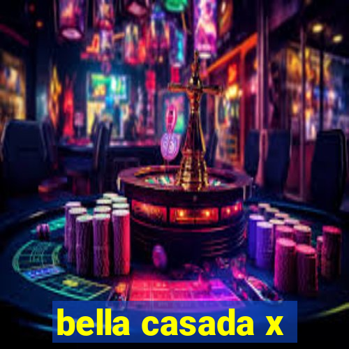 bella casada x