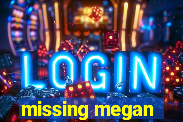 missing megan