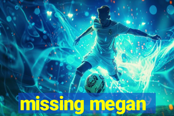 missing megan