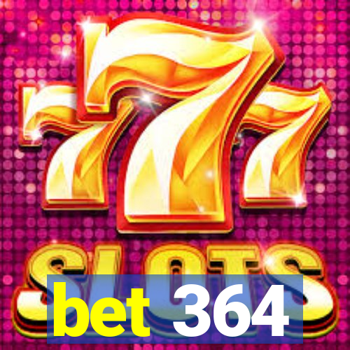 bet 364