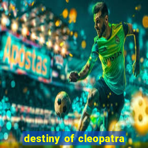 destiny of cleopatra