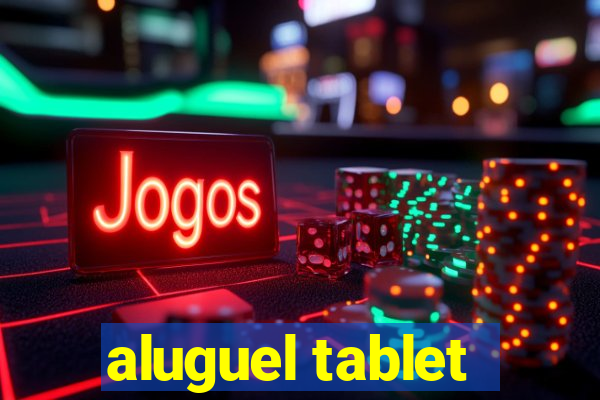 aluguel tablet