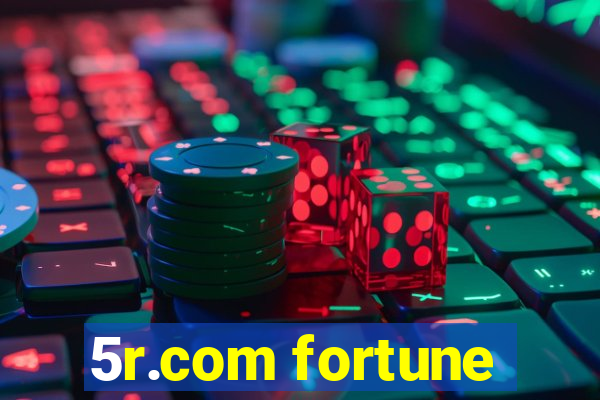 5r.com fortune