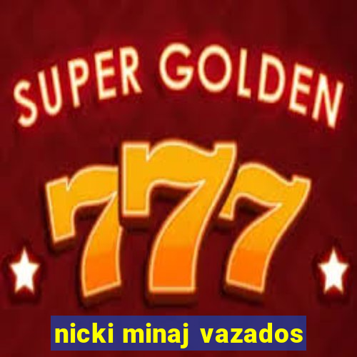 nicki minaj vazados