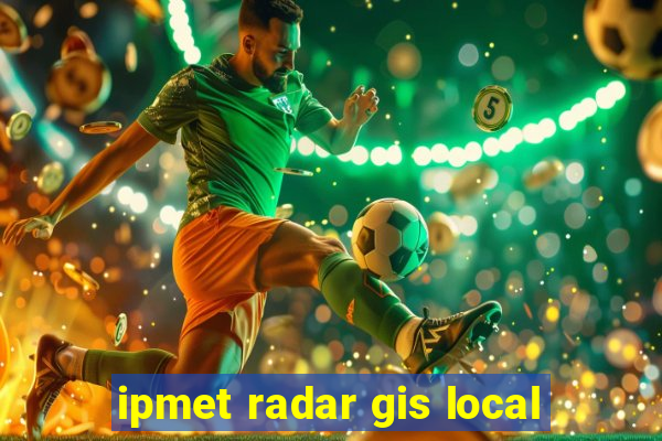 ipmet radar gis local