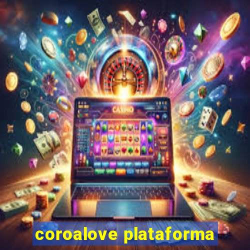 coroalove plataforma