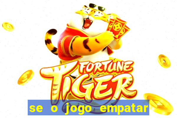 se o jogo empatar hoje quem ganha