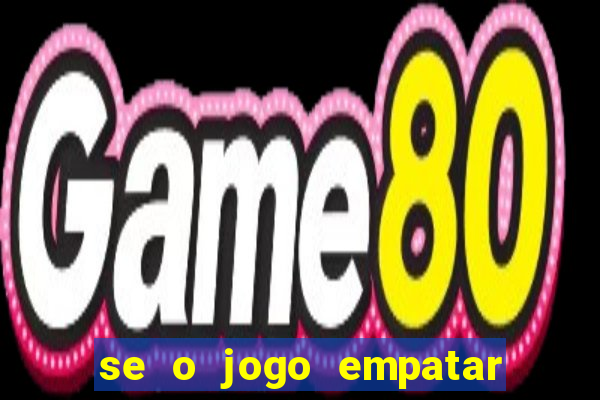 se o jogo empatar hoje quem ganha