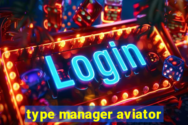 type manager aviator