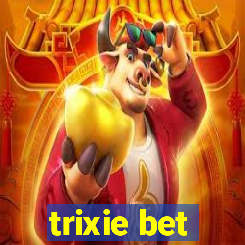 trixie bet